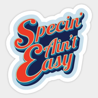 Specin' Aint Easy Sticker